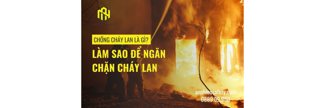 Chống Cháy Lan Là Gì? Làm Sao Để Ngăn Chặn Cháy Lan