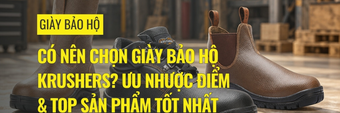 Có nên chọn giày bảo hộ Krushers? Ưu nhược điểm & top sản phẩm tốt nhất Có nên chọn giày bảo hộ Krushers? Ưu nhược điểm & top sản phẩm tốt nhất