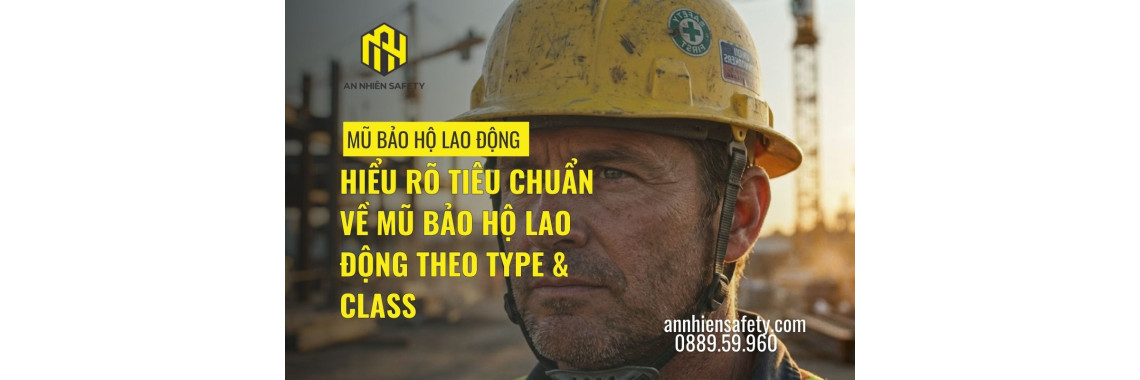 Hiểu rõ tiêu chuẩn về mũ bảo hộ lao động theo Type & Class