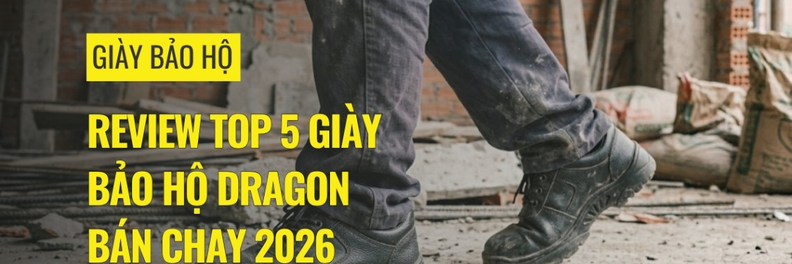Review Top 5 Giày Bảo Hộ Dragon bán chạy 2026 Review Top 5 Giày Bảo Hộ Dragon bán chạy 2026