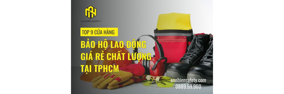 9 Cửa Hàng Bảo Hộ Lao Động Giá Rẻ Chất Lượng Tại TPHCM
