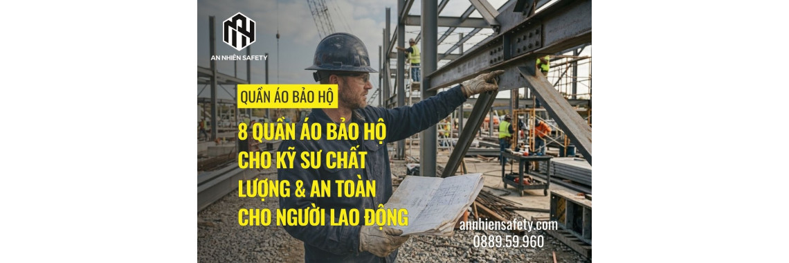 8 Quần Áo Bảo Hộ Cho Kỹ Sư Chất Lượng & An Toàn Cho Người Lao Động