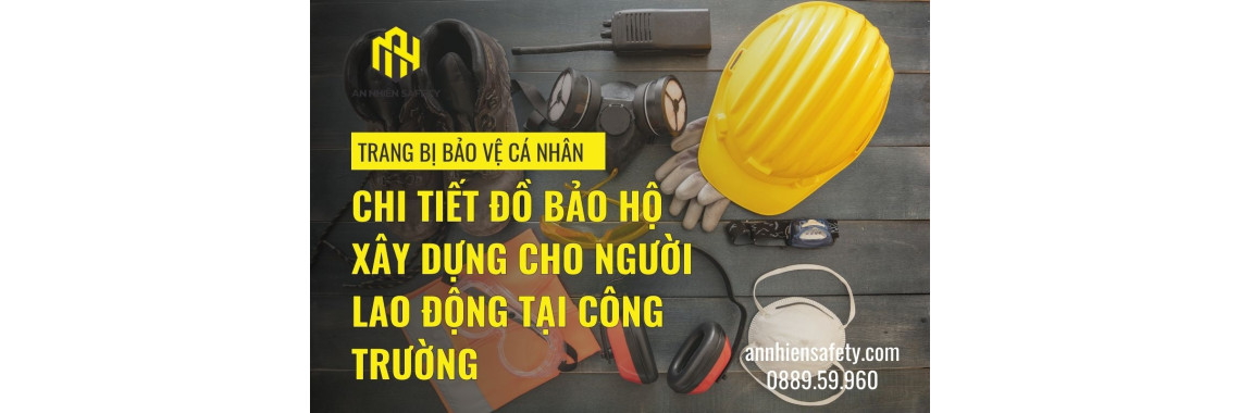 Chi tiết đồ bảo hộ xây dựng cho người lao động tại công trường