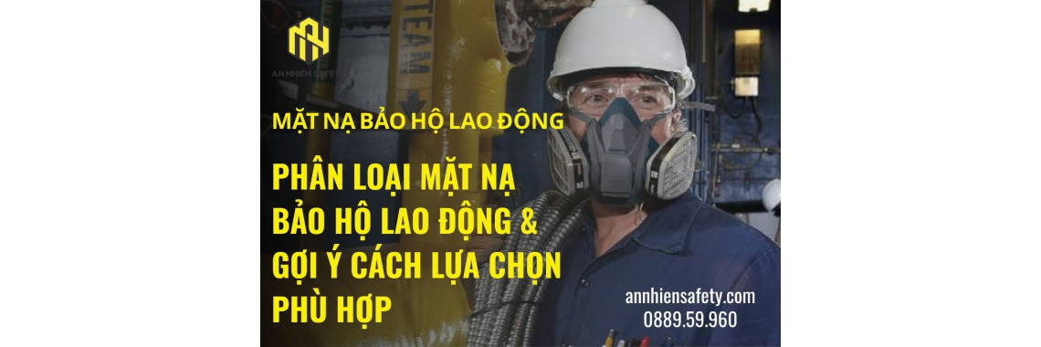 Phân loại mặt nạ bảo hộ lao động & gợi ý cách lựa chọn phù hợp