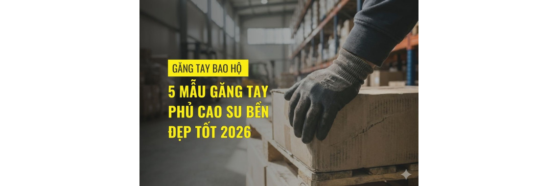 5 Mẫu găng tay phủ cao su bền đẹp tốt 2026