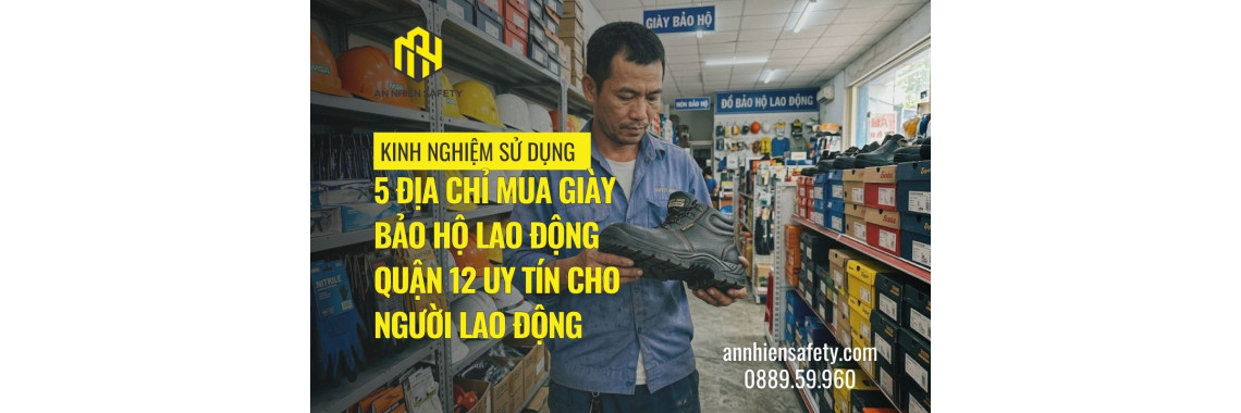 5 địa chỉ mua giày bảo hộ lao động quận 12 uy tín cho người lao động