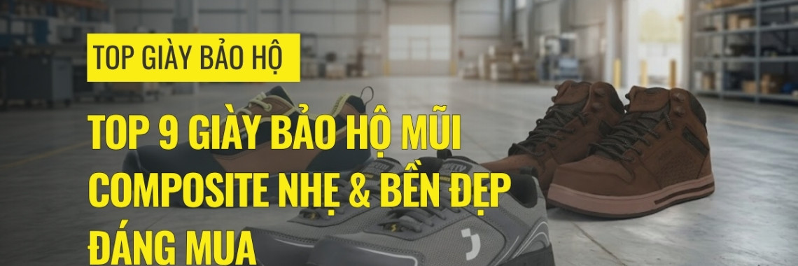 Top 9 giày bảo hộ mũi composite nhẹ & bền đẹp đáng mua