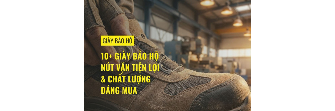 10+ giày bảo hộ nút vặn tiện lợi & chất lượng đáng mua