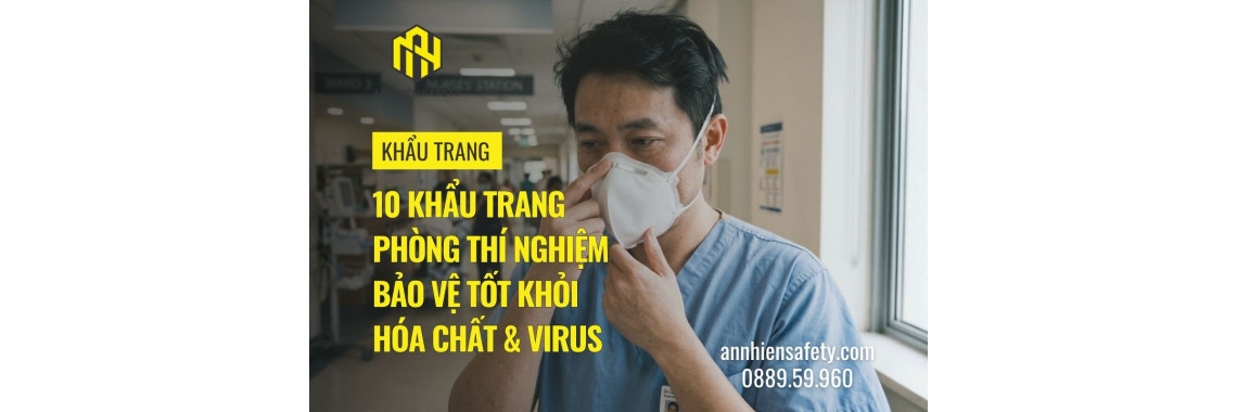 10 khẩu trang phòng thí nghiệm bảo vệ tốt khỏi hóa chất & virus