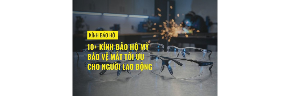 10+ kính bảo hộ Mỹ bảo vệ mắt tối ưu cho người lao động