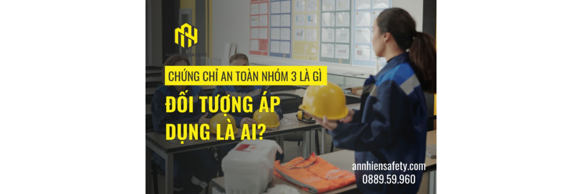 Chứng Chỉ An Toàn Nhóm 3 Là Gì? Đối Tượng Áp Dụng