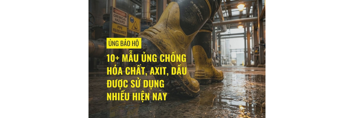10+ mẫu ủng chống hóa chất, axit, dầu được sử dụng nhiều hiện nay