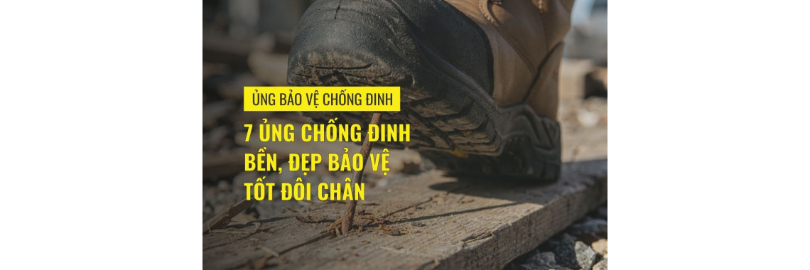 7 ủng chống đinh bền, đẹp bảo vệ tốt đôi chân