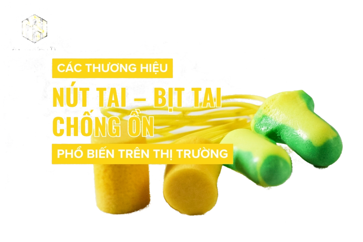 Các thương hiệu nút tai - bịt tai chống ồn phổ biến trên thị trường (1)