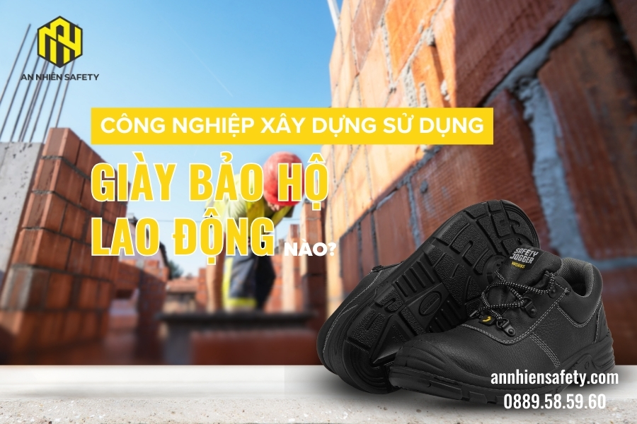 Công nghiệp xây dựng sử dụng giày bảo hộ lao động nào?